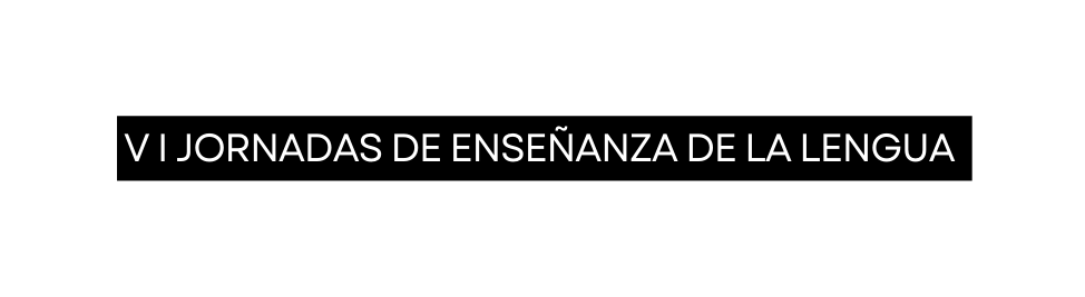 V I jornadas de enseñanza de la lengua